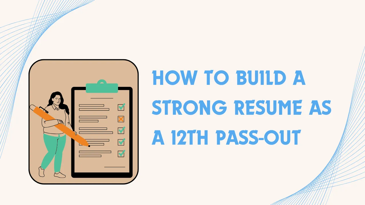 How to Build a Strong Resume as a 12th Pass-Out