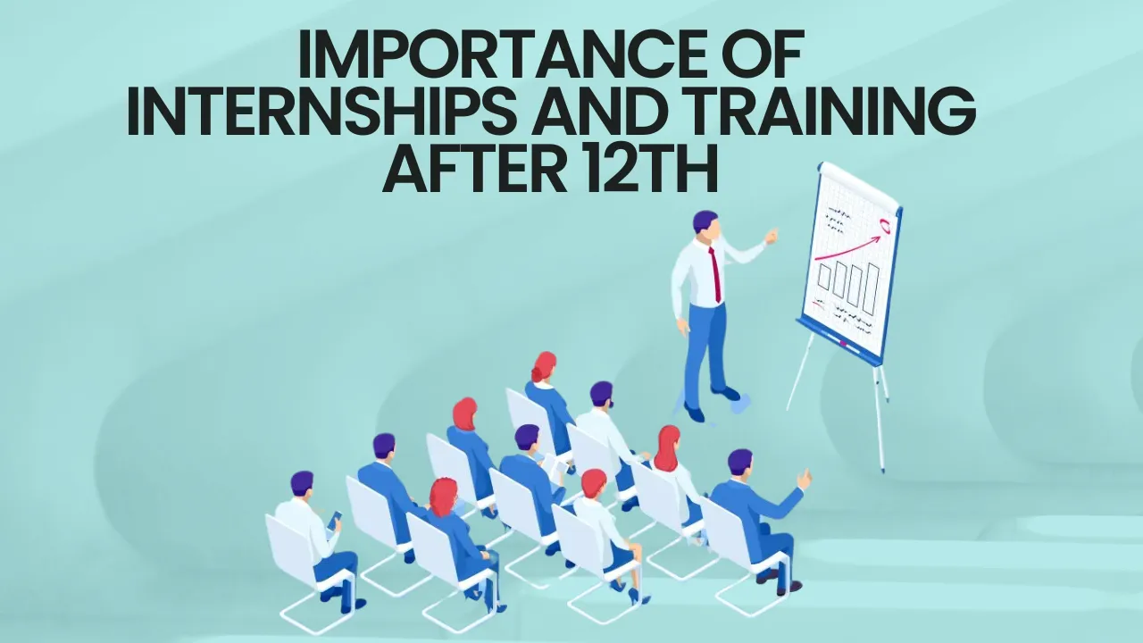 Importance of Internships and Training After 12th