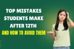 Top Mistakes Students Make After 12th